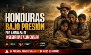 Honduras bajo presión por amenaza de inseguridad  alimentaria