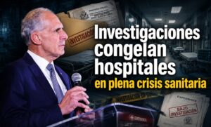 Investigaciones congelan hospitales en plena crisis sanitaria